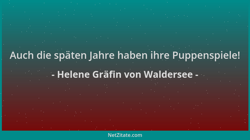 Helene Gräfin von Waldersee - Auch die späten Jahre haben ihre Puppenspiele!...
