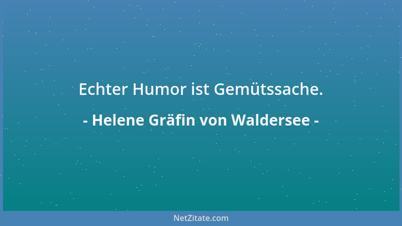 Helene Gräfin von Waldersee - Echter Humor ist Gemütssache....