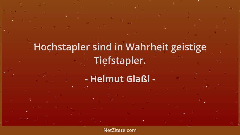 Helmut Glaßl - Hochstapler sind in Wahrheit geistige Tiefstapler....