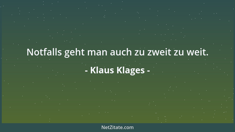 Klaus Klages - Notfalls geht man auch zu zweit zu weit....