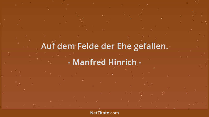 Manfred Hinrich - Auf dem Felde der Ehe gefallen....