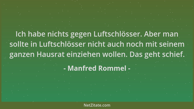 Manfred Rommel - Ich habe nichts gegen Luftschlösser. Aber man sollte in Luftschlösser nicht auch noch mit seinem ganzen Ha...