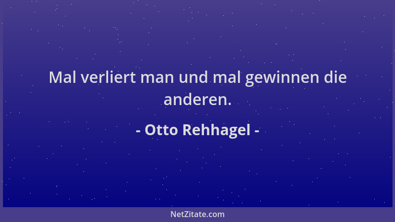 Otto Rehhagel - Mal verliert man und mal gewinnen die anderen....