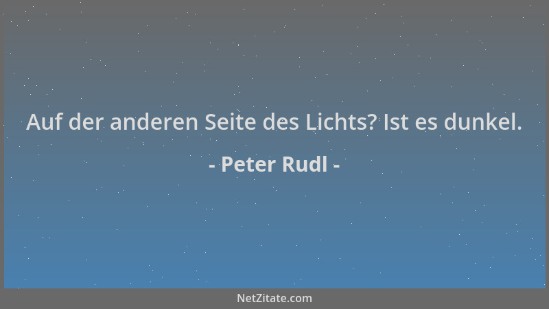 Peter Rudl - Auf der anderen Seite des Lichts? Ist es dunkel....