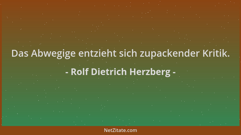 Rolf Dietrich Herzberg - Das Abwegige entzieht sich zupackender Kritik....