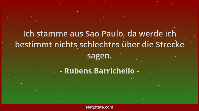 Rubens Barrichello - Ich stamme aus Sao Paulo, da werde ich bestimmt nichts schlechtes über die Strecke sagen....