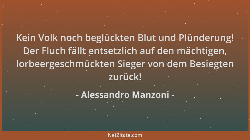 Alessandro Manzoni - Kein Volk noch beglückten Blut und Plünderung! Der Fluch fällt entsetzlich auf den mächtigen, lorbeerg...