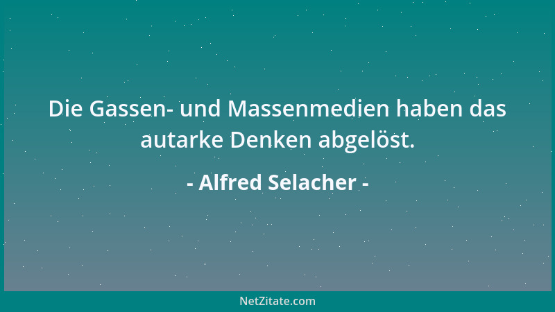 Alfred Selacher - Die Gassen- und Massenmedien haben das autarke Denken abgelöst....
