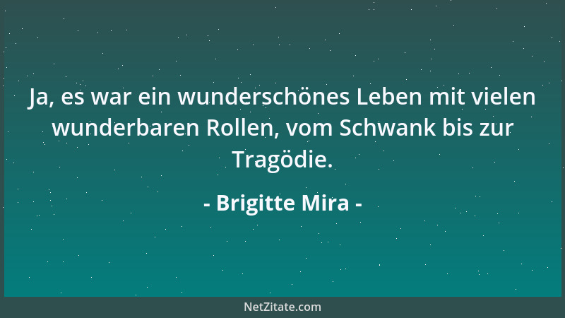 Brigitte Mira - Ja, es war ein wunderschönes Leben mit vielen wunderbaren Rollen, vom Schwank bis zur Tragödie....