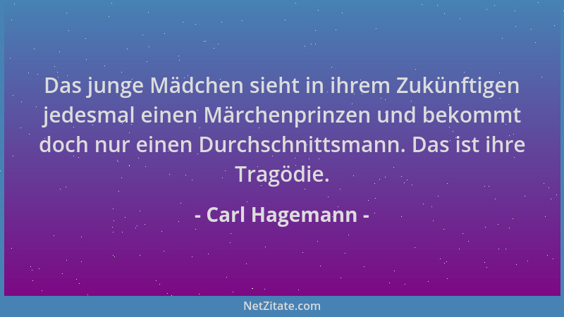Carl Hagemann - Das junge Mädchen sieht in ihrem Zukünftigen jedesmal einen Märchenprinzen und bekommt doch nur einen Durch...