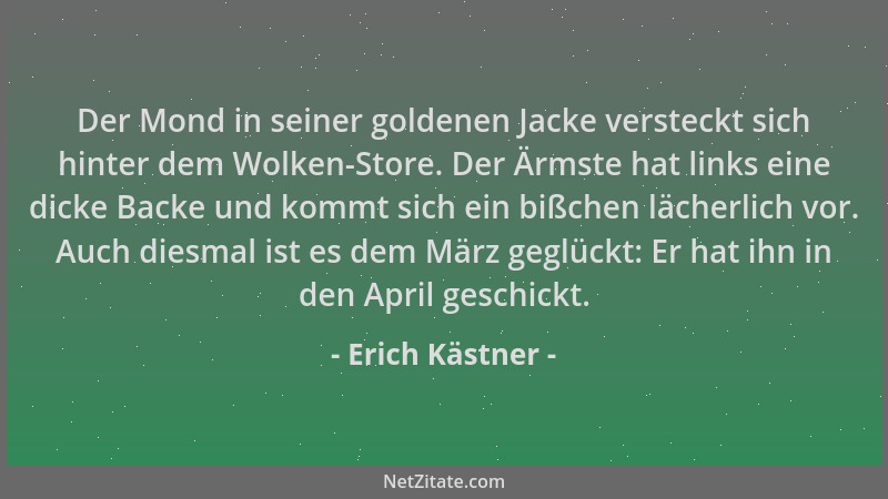 Erich Kästner - Der Mond in seiner goldenen Jacke versteckt sich hinter dem Wolken-Store. Der Ärmste hat links eine dicke B...