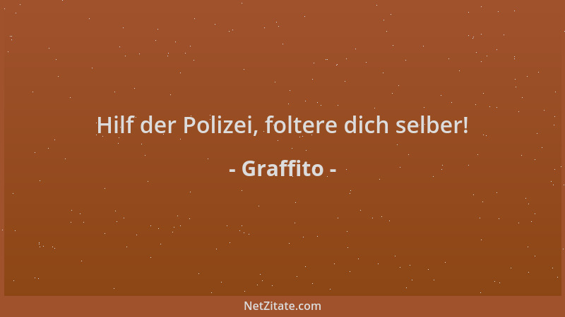 Graffito - Hilf der Polizei, foltere dich selber!...