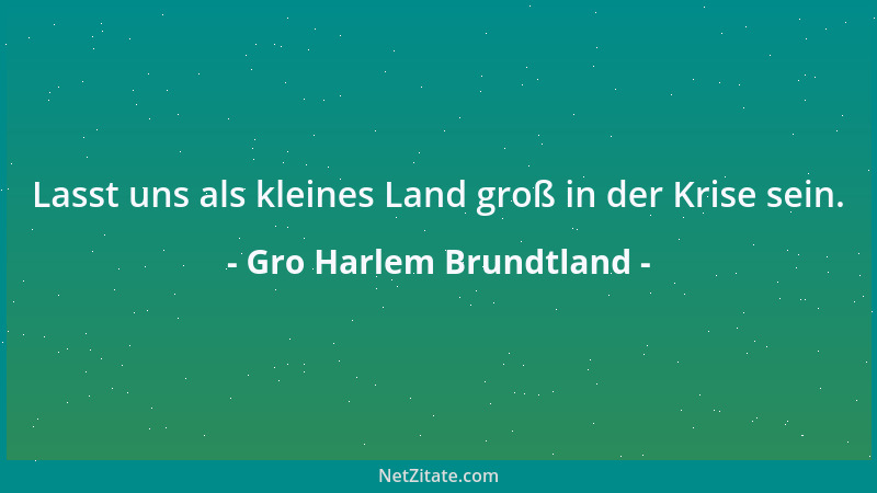 Gro Harlem Brundtland - Lasst uns als kleines Land groß in der Krise sein....