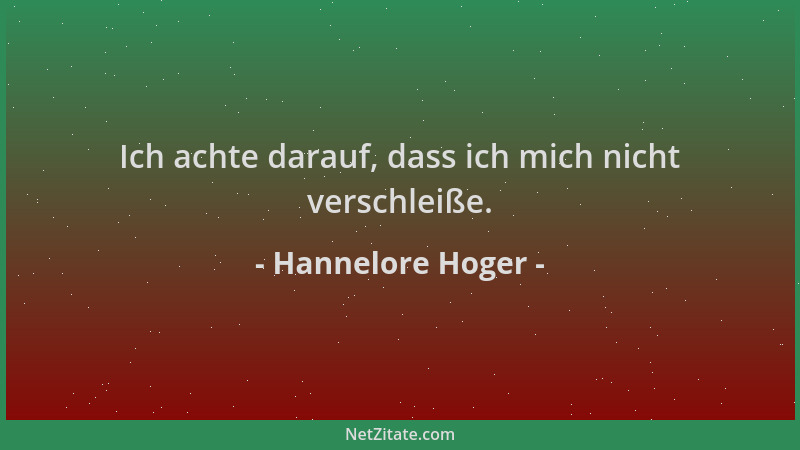 Hannelore Hoger - Ich achte darauf, dass ich mich nicht verschleiße....