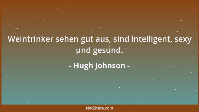 Hugh Johnson - Weintrinker sehen gut aus, sind intelligent, sexy und gesund....