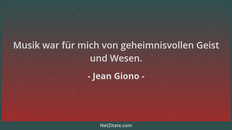 Jean Giono - Musik war für mich von geheimnisvollen Geist und Wesen....