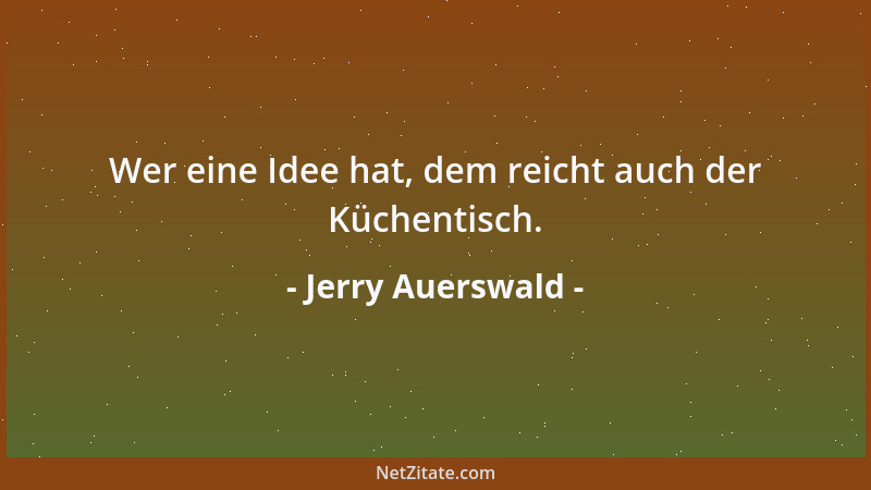 Jerry Auerswald - Wer eine Idee hat, dem reicht auch der Küchentisch....
