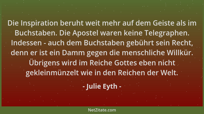 Julie Eyth - Die Inspiration beruht weit mehr auf dem Geiste als im Buchstaben. Die Apostel waren keine Telegraphen. Indess...
