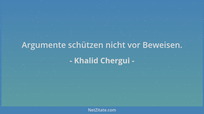 Khalid Chergui - Argumente schützen nicht vor Beweisen....