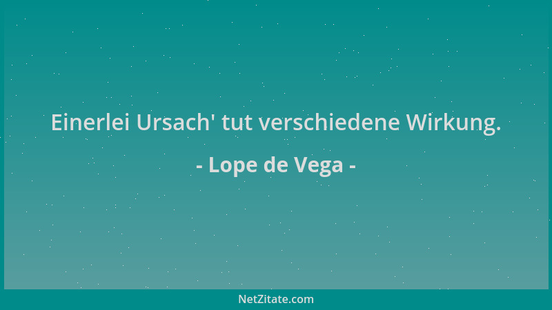 Lope de Vega - Einerlei Ursach ' tut verschiedene Wirkung....