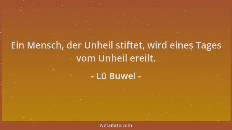 Lü Buwei - Ein Mensch, der Unheil stiftet, wird eines Tages vom Unheil ereilt....