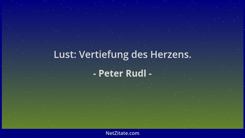 Peter Rudl - Lust: Vertiefung des Herzens....