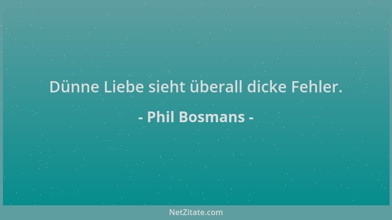 Phil Bosmans - Dünne Liebe sieht überall dicke Fehler....