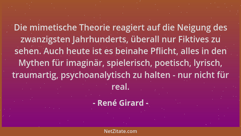 René Girard - Die mimetische Theorie reagiert auf die Neigung des zwanzigsten Jahrhunderts, überall nur Fiktives zu sehen....