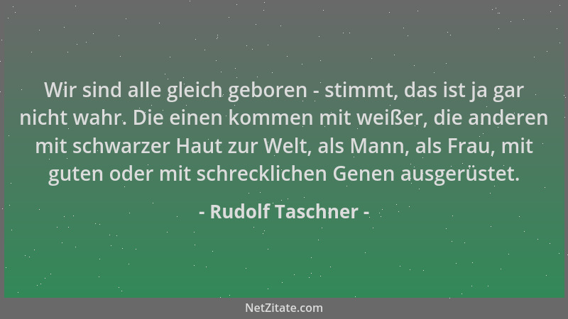 Rudolf Taschner - Wir sind alle gleich geboren - stimmt, das ist ja gar nicht wahr. Die einen kommen mit weißer, die andere...