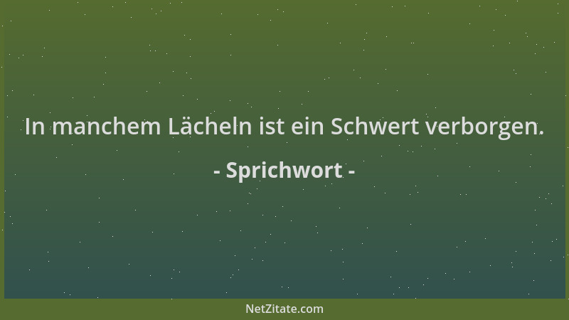 Sprichwort - In manchem Lächeln ist ein Schwert verborgen....