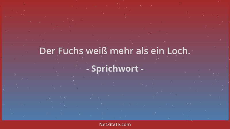 Sprichwort - Der Fuchs weiß mehr als ein Loch....