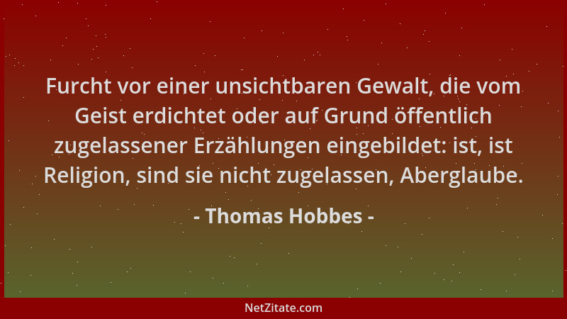 Thomas Hobbes - Furcht vor einer unsichtbaren Gewalt, die vom Geist erdichtet oder auf Grund öffentlich zugelassener Erzähl...