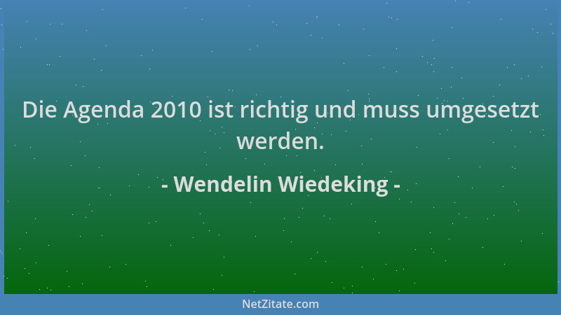 Wendelin Wiedeking - Die Agenda 2010 ist richtig und muss umgesetzt werden....