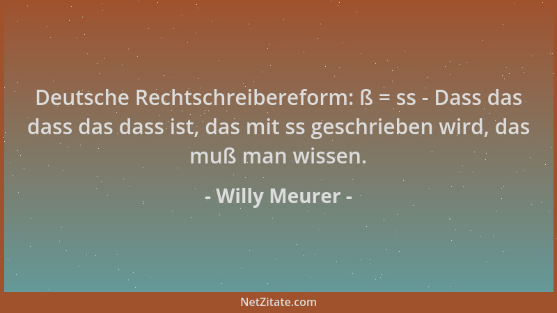 Willy Meurer - Deutsche Rechtschreibereform: ß = ss - Dass das dass das dass ist, das mit ss geschrieben wird, das muß man...