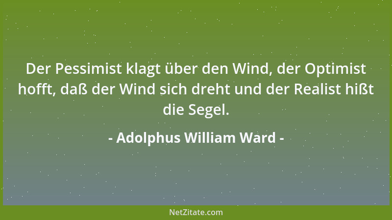 Adolphus William Ward - Das Unglück bricht manche Menschen, läßt andere aber Rekorde brechen....