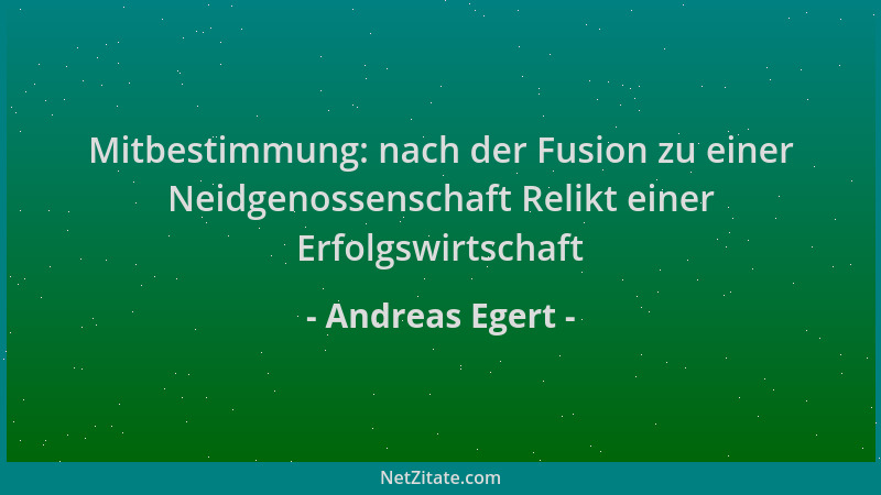 Andreas Egert - Mitbestimmung: nach der Fusion zu einer Neidgenossenschaft Relikt einer Erfolgswirtschaft...