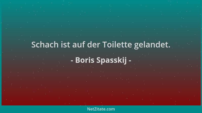 Boris Spasskij - Schach ist auf der Toilette gelandet....