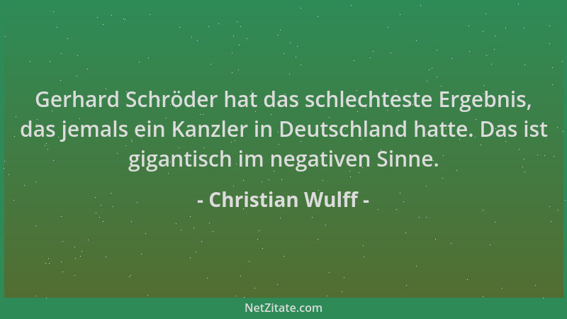 Christian Wulff - Gerhard Schröder hat das schlechteste Ergebnis, das jemals ein Kanzler in Deutschland hatte. Das ist giga...
