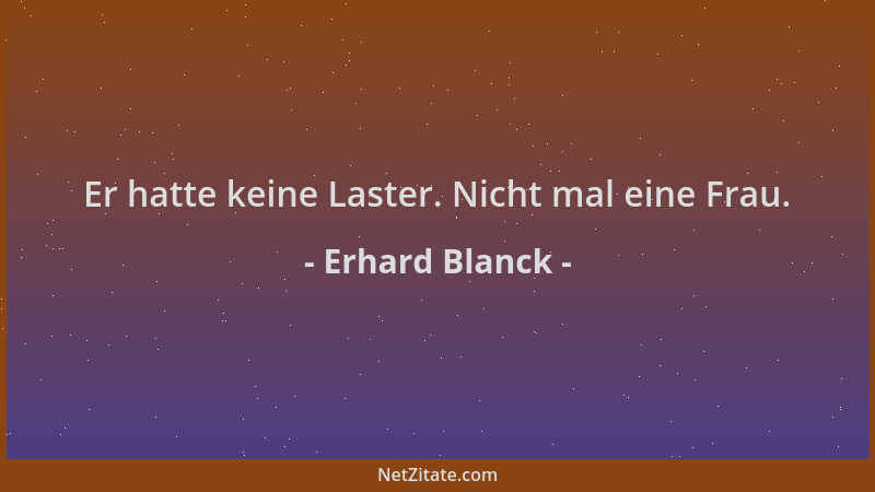 Erhard Blanck - Er hatte keine Laster. Nicht mal eine Frau....