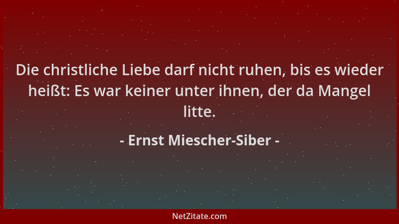 Ernst Miescher-Siber - Die christliche Liebe darf nicht ruhen, bis es wieder heißt: Es war keiner unter ihnen, der da Mange...