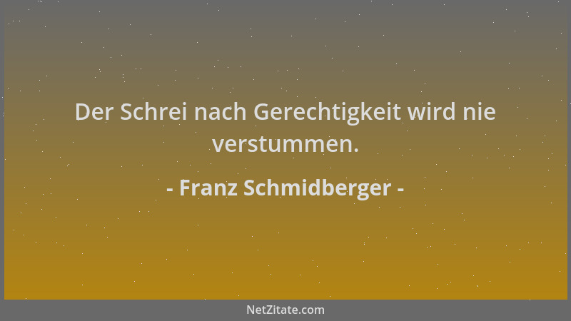 Franz Schmidberger - Der Schrei nach Gerechtigkeit wird nie verstummen....
