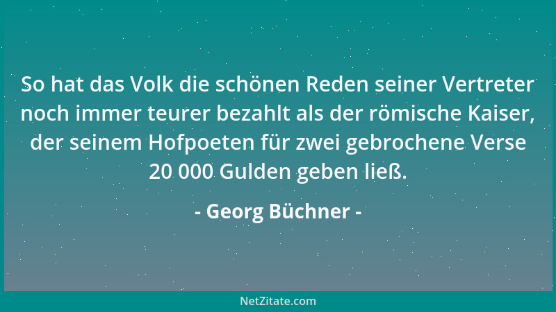 Georg Büchner - So hat das Volk die schönen Reden seiner Vertreter noch immer teurer bezahlt als der römische Kaiser, der s...