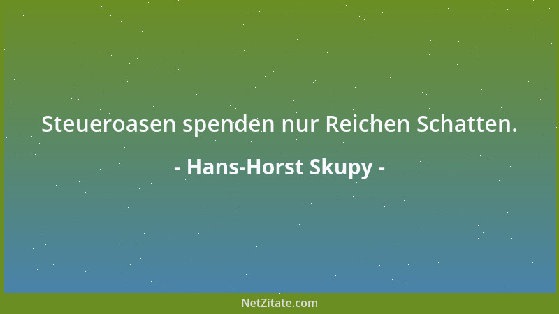 Hans-Horst Skupy - Steueroasen spenden nur Reichen Schatten....