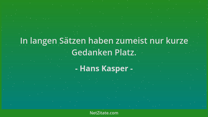 Hans Kasper - In langen Sätzen haben zumeist nur kurze Gedanken Platz....