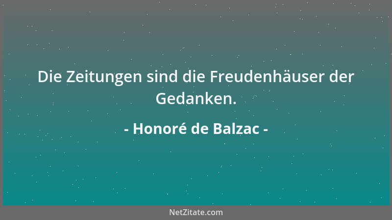 Honoré de Balzac - Die Zeitungen sind die Freudenhäuser der Gedanken....