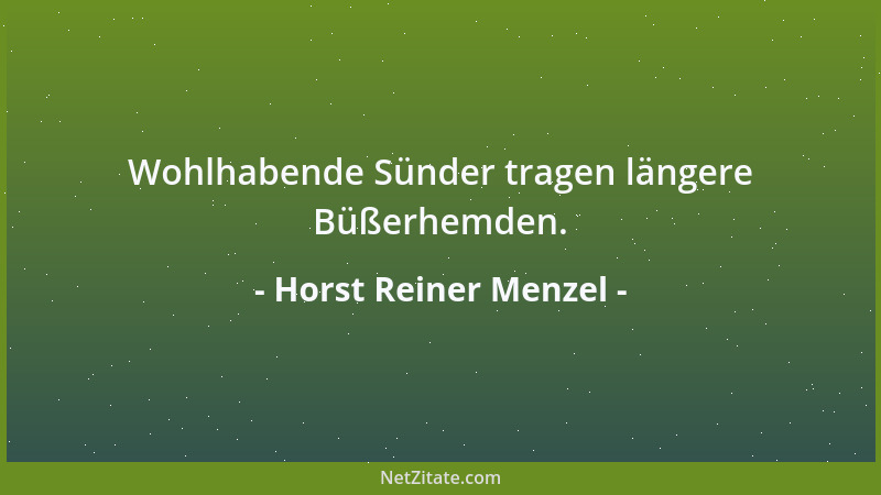 Horst Reiner Menzel - Wohlhabende Sünder tragen längere Büßerhemden....