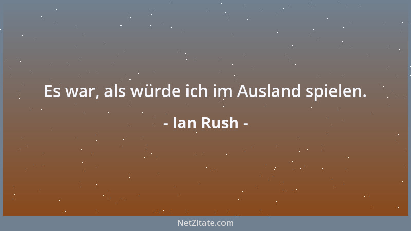 Ian Rush - Es war, als würde ich im Ausland spielen....