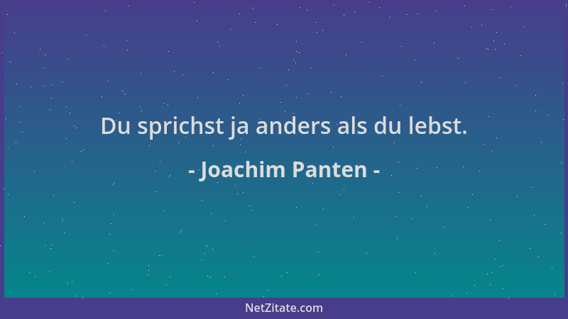 Joachim Panten - Du sprichst ja anders als du lebst....