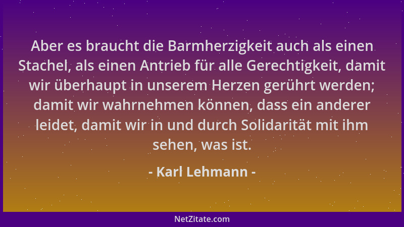 Karl Lehmann - Aber es braucht die Barmherzigkeit auch als einen Stachel, als einen Antrieb für alle Gerechtigkeit, damit w...