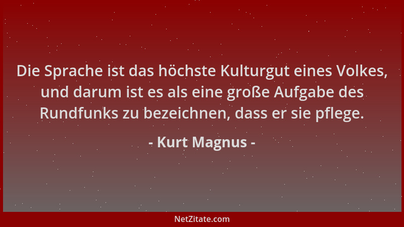 Kurt Magnus - Die Sprache ist das höchste Kulturgut eines Volkes, und darum ist es als eine große Aufgabe des Rundfunks zu...